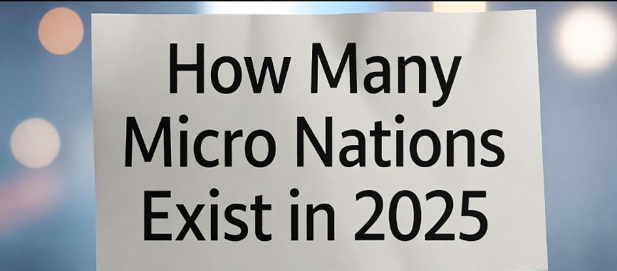 How Many Micro Nations Exist in 2025